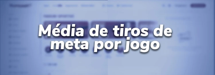 Média de Tiros de meta por jogo: Guia do mercado